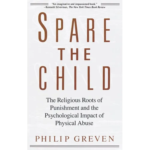 Spare the Child: The Religious Roots of Punishment and the Psychological Impact of Physical Abuse