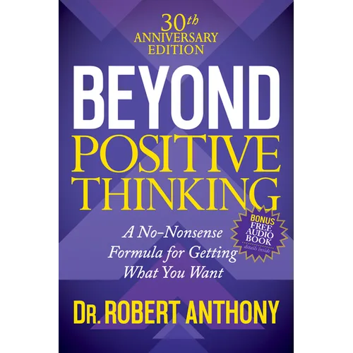 Beyond Positive Thinking 30th Anniversary Edition: A No Nonsense Formula for Getting What You Want