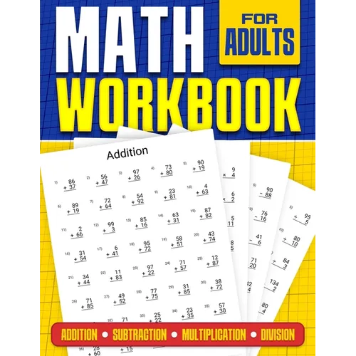 Math Workbook for Adults Addition, Subtraction, Multiplication and Division: Basic Level Math Questions Over 100 Exercise Worksheet Solutions Included