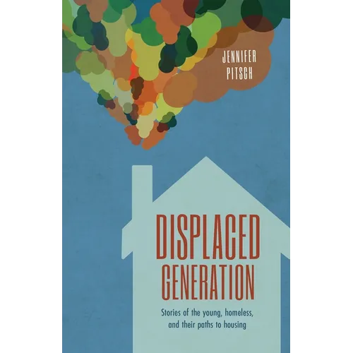 Displaced Generation: Stories of the Young, Homeless, and their Paths to Housing