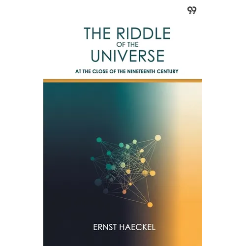 The Riddle Of The Universe At The Close Of The Nineteenth Century