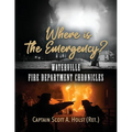 Where is the Emergency?: Waterville Fire Department Chronicles