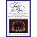Ticket to the Opera: Discovering and Exploring 100 Famous Works, History, Lore, and Singers, with Recommended Recordings