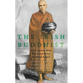Irish Buddhist: The Forgotten Monk Who Faced Down the British Empire
