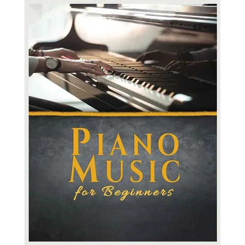 Piano Music for Beginners: A Comprehensive Guide to Piano Music
