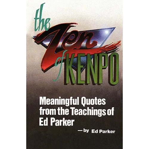 The Zen of Kenpo: Meanignful Quotes from the Teachings of Ed Parker