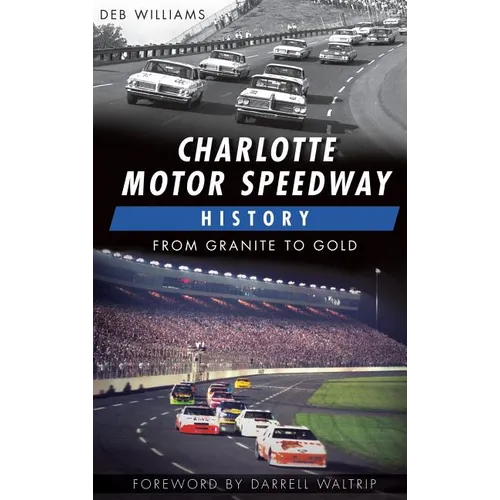 Charlotte Motor Speedway History: From Granite to Gold
