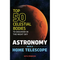 Astronomy with a Home Telescope: The Top 50 Celestial Bodies to Discover in the Night Sky