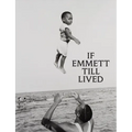 If Emmett Till Lived: A Creative Monument