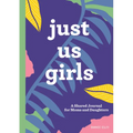 Just Us Girls: A Shared Journal for Moms and Daughters