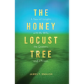 The Honey Locust Tree: A Year of Insights with My Wife, the Quakers, and a Prison