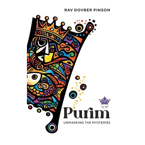 Purim: Unmasking the Mysteries