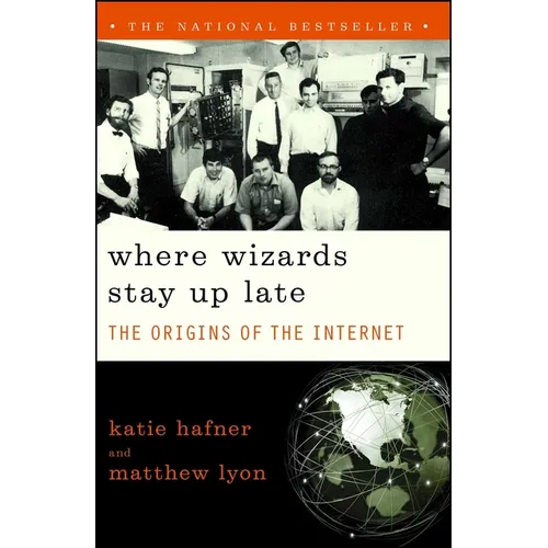 Where Wizards Stay Up Late: The Origins of the Internet
