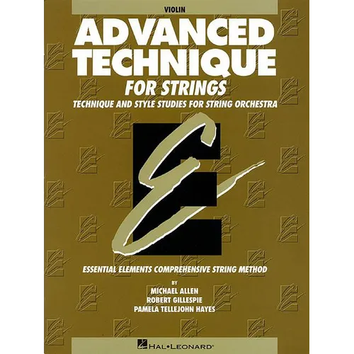 Advanced Technique for Strings Violin Level 4 Essential Elements Series Scales, Shifting and Bowing Exercises for Advanced Violinists Hal Leonard