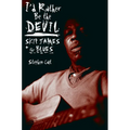 I'd Rather Be the Devil: Skip James and the Blues