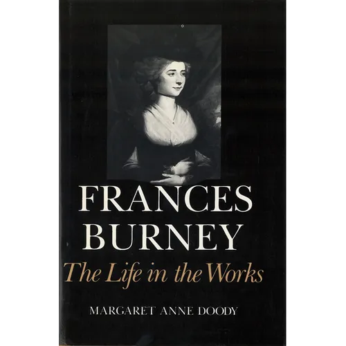 Frances Burney: The Life in the Works