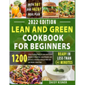 Lean & Green Cookbook for beginners: 150+ Easy and Irresistible Recipes to Lose Weight, Lower Cholesterol and Reverse Diabetes To Start Well Your Day