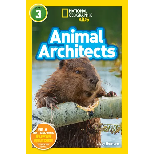 Animal Architects (National Geographic Kids Readers, Level 3)