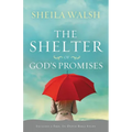 The Shelter of God's Promises: Finding Comfort, Confidence, and Hope During Uncertain Times in God's Unfailing Promises