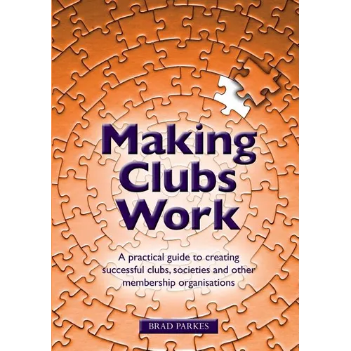 Making Clubs Work: A practical guide to creating successful clubs, societies and other membership organisations