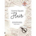 Granny Square Flair UK Terms Edition: 50 Fresh, Modern Variations of the Classic Crochet Square