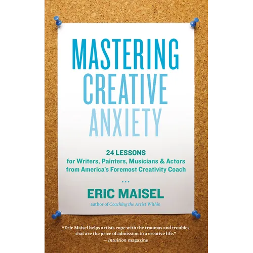 Mastering Creative Anxiety: 24 Lessons for Writers, Painters, Musicians & Actors from America's Foremost Creativity Coach