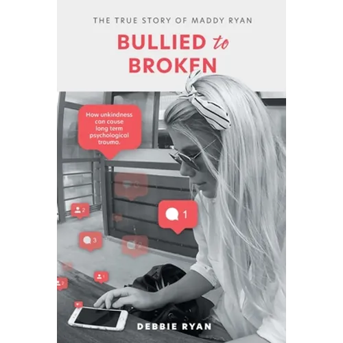Bullied to Broken: The true story of Maddy Ryan