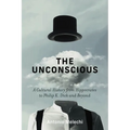 The Unconscious: A Cultural History from Hippocrates to Philip K. Dick and Beyond