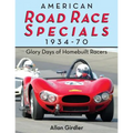 American Road Race Specials, 1934-70: Glory Days of Homebuilt Racers