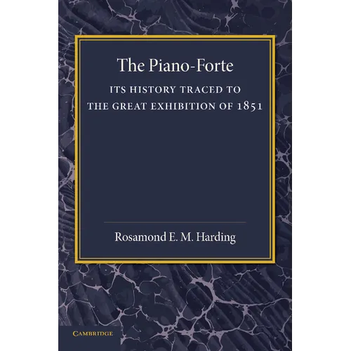 The Piano-Forte: Its History Traced to the Great Exhibition of 1851
