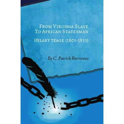From Virginia Slave to African Statesman: Hilary Teage (1805-1853)