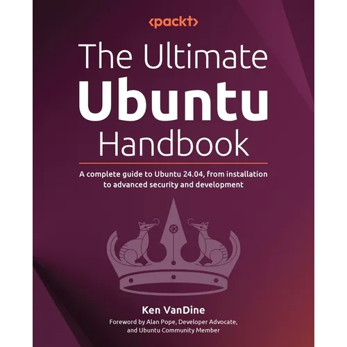 The Ultimate Ubuntu Handbook: A complete guide to Ubuntu 24.04, from installation to advanced security and development