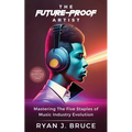 The Future-Proof Artist: Mastering The Five Staples of Music Industry Evolution