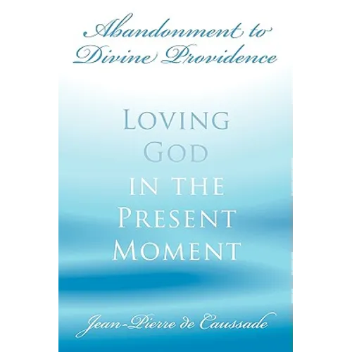 Abandonment to Divine Providence: Loving God in the Present Moment