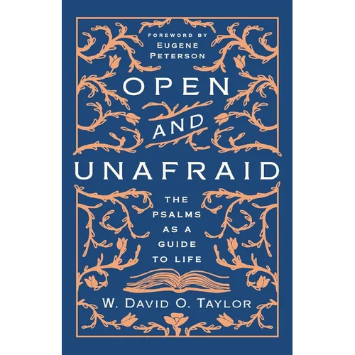 Open and Unafraid: The Psalms as a Guide to Life