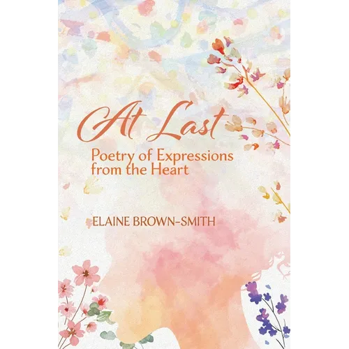 At Last: Poetry of Expressions from the Heart