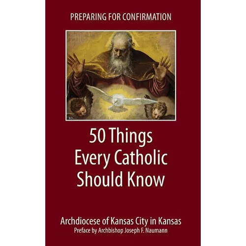 Preparing for Confirmation: 50 Things Every Catholic Should Know