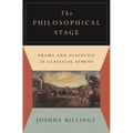 The Philosophical Stage: Drama and Dialectic in Classical Athens