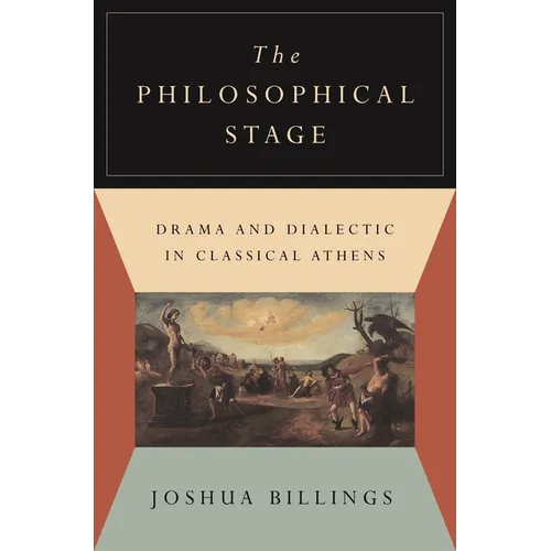 The Philosophical Stage: Drama and Dialectic in Classical Athens