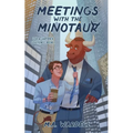 Meetings with the Minotaur