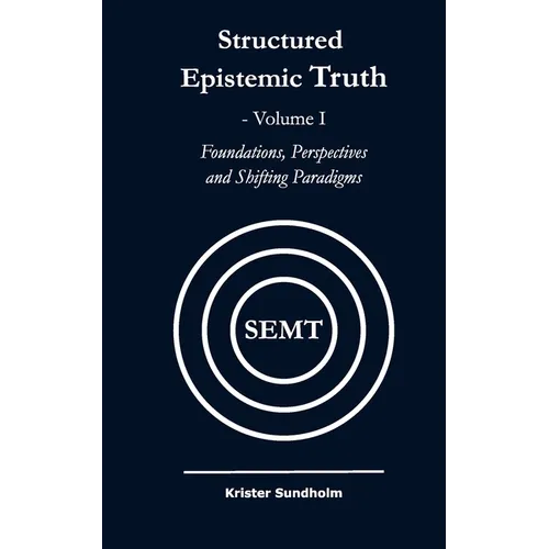 Structured Epistemic Truth Volume I: Foundations, Perspectives, and Shifting Paradigms