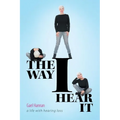 The Way I Hear It: A Life with Hearing Loss