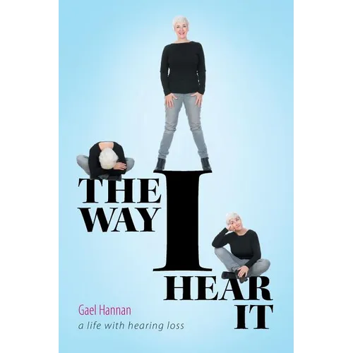The Way I Hear It: A Life with Hearing Loss