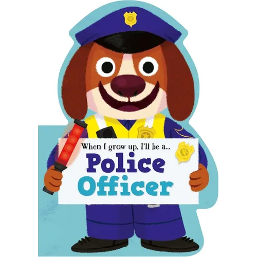 When I Grow Up, I'll Be a - Police Officer