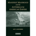 Manifest Manhood and the Antebellum American Empire
