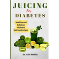 Juicing for diabetes: Healthy and Delicious Diabetes Juicing Recipes