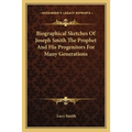 Biographical Sketches Of Joseph Smith The Prophet And His Progenitors For Many Generations