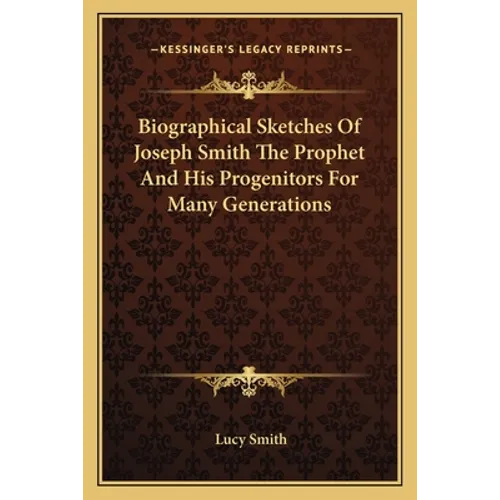 Biographical Sketches Of Joseph Smith The Prophet And His Progenitors For Many Generations