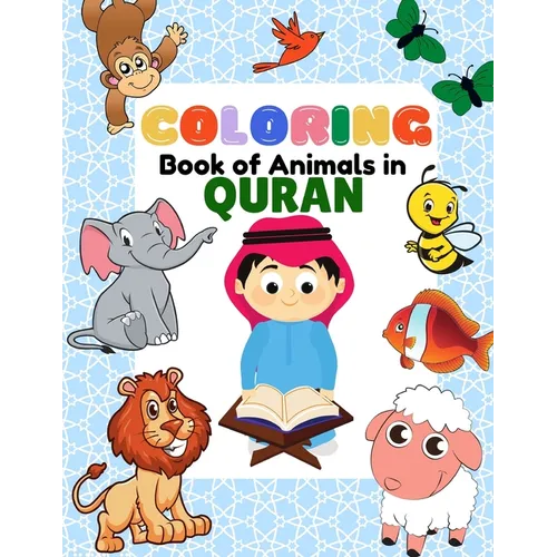 Coloring Book of Animals in Quran: A Fun and Educational Islamic Coloring and Activity Book as Eid and Ramadan Gift for Muslim Kids Ages 3+