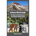 Indiana Maccreagh: The Real-Life Adventures of the Original Indiana Jones